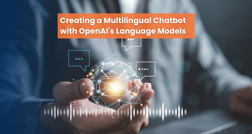 Creating A Multilingual Chatbot With OpenAI's Language Models